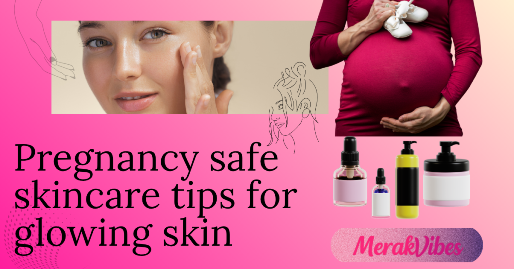 7 Powerful Pregnancy Safe Skincare Tips for Glowing Skin